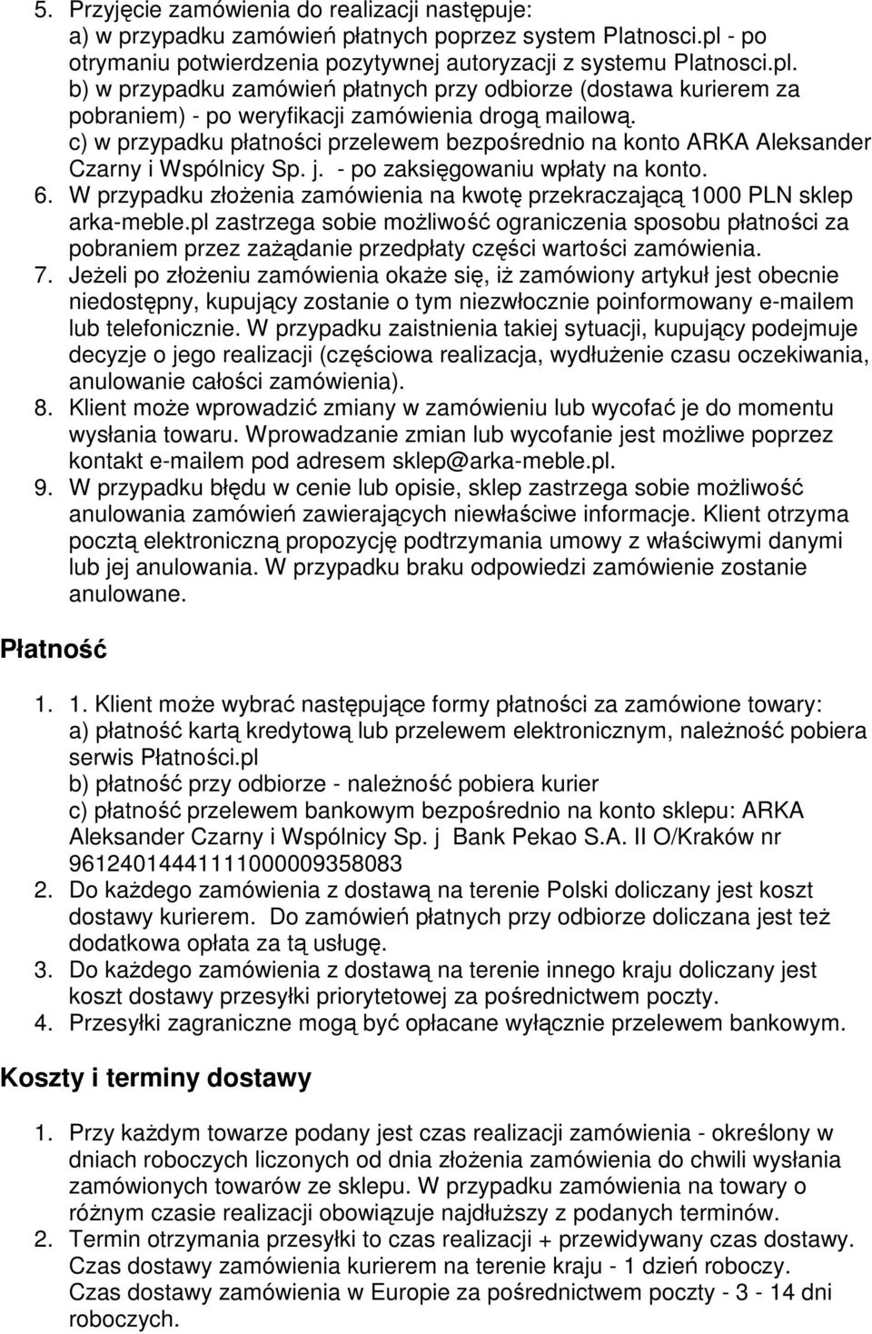 c) w przypadku płatności przelewem bezpośrednio na konto ARKA Aleksander Czarny i Wspólnicy Sp. j. - po zaksięgowaniu wpłaty na konto. 6.