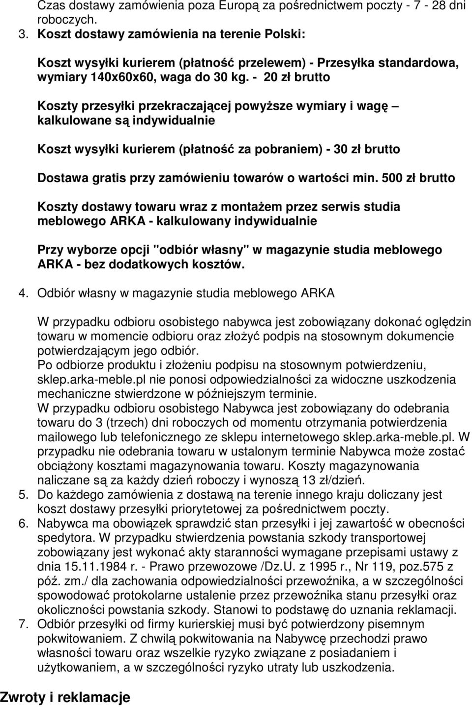 - 20 zł brutto Koszty przesyłki przekraczającej powyższe wymiary i wagę kalkulowane są indywidualnie Koszt wysyłki kurierem (płatność za pobraniem) - 30 zł brutto Dostawa gratis przy zamówieniu