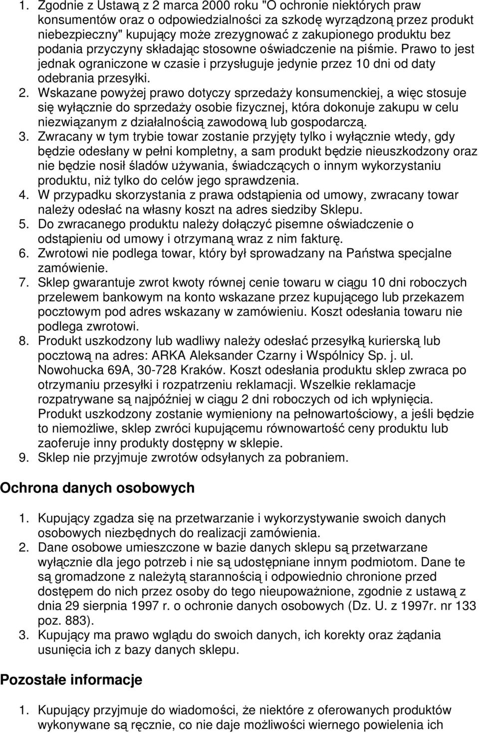 Wskazane powyżej prawo dotyczy sprzedaży konsumenckiej, a więc stosuje się wyłącznie do sprzedaży osobie fizycznej, która dokonuje zakupu w celu niezwiązanym z działalnością zawodową lub gospodarczą.
