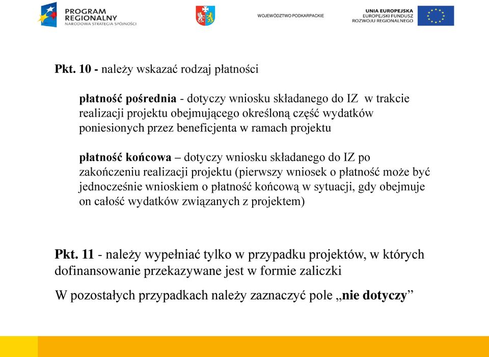 wniosek o płatność może być jednocześnie wnioskiem o płatność końcową w sytuacji, gdy obejmuje on całość wydatków związanych z projektem) Pkt.