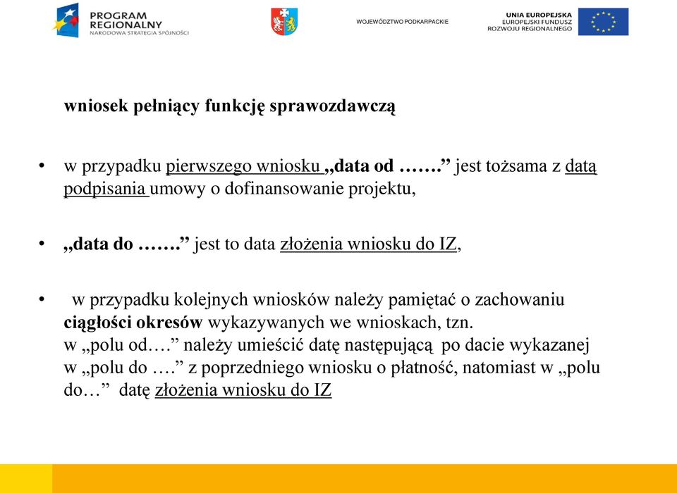 jest to data złożenia wniosku do IZ, w przypadku kolejnych wniosków należy pamiętać o zachowaniu ciągłości