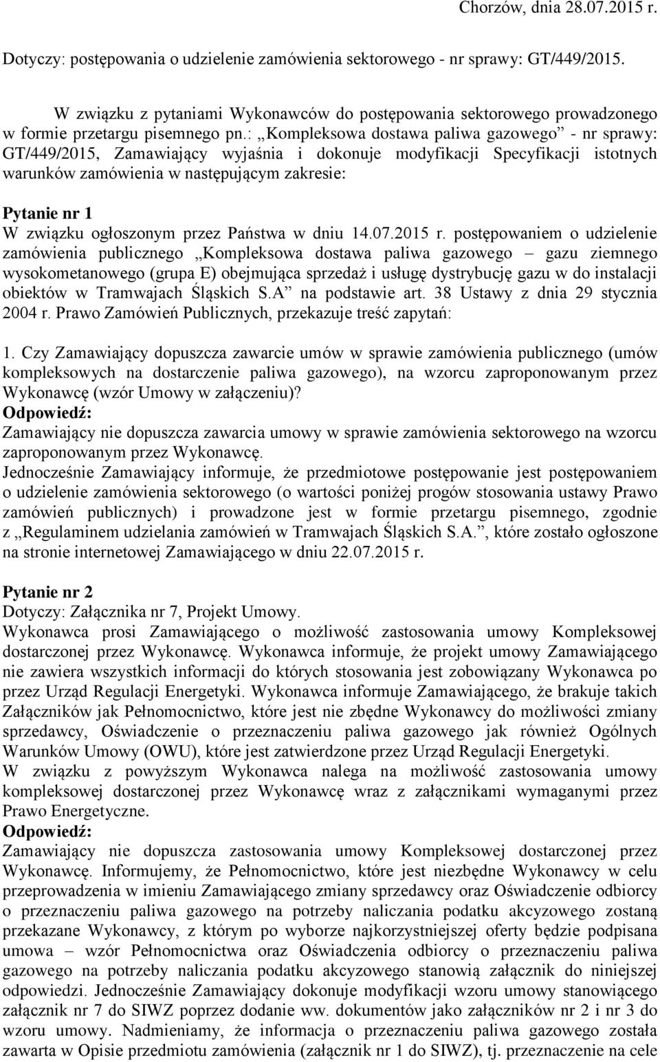 : Kompleksowa dostawa paliwa gazowego - nr sprawy: GT/449/2015, Zamawiający wyjaśnia i dokonuje modyfikacji Specyfikacji istotnych warunków zamówienia w następującym zakresie: Pytanie nr 1 W związku