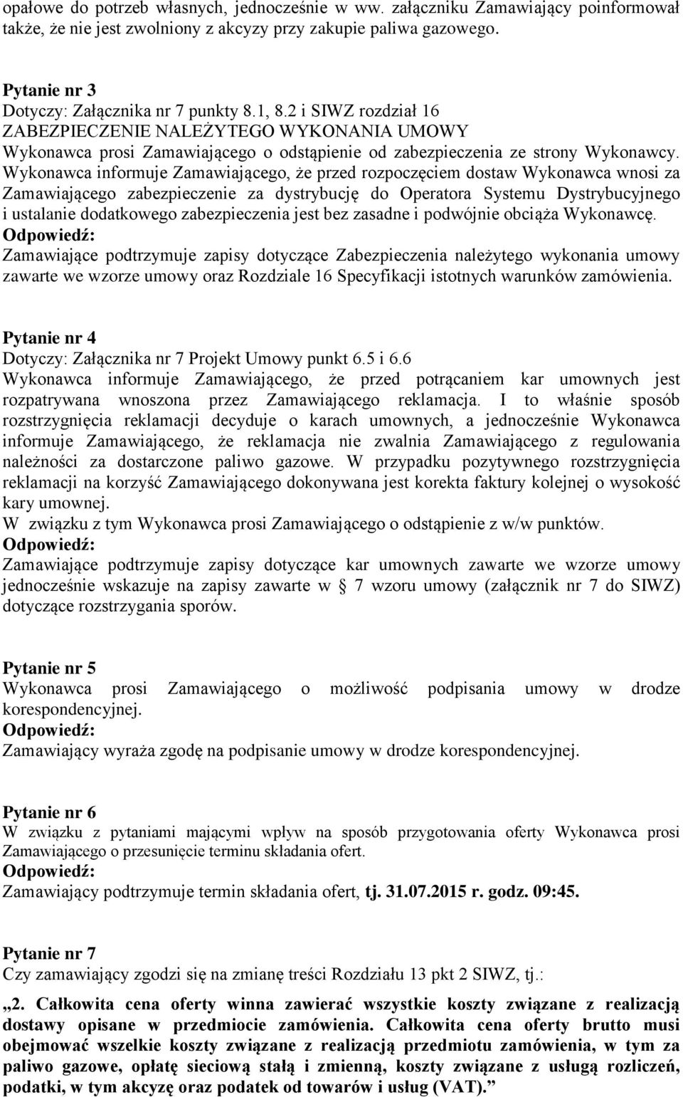 Wykonawca informuje Zamawiającego, że przed rozpoczęciem dostaw Wykonawca wnosi za Zamawiającego zabezpieczenie za dystrybucję do Operatora Systemu Dystrybucyjnego i ustalanie dodatkowego