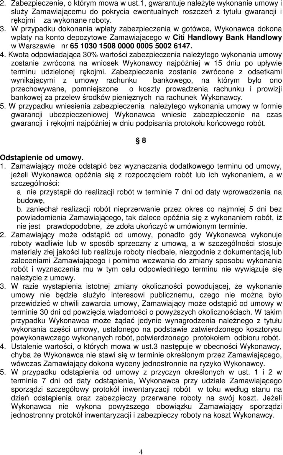 Kwota odpowiadająca 30% wartości zabezpieczenia naleŝytego wykonania umowy zostanie zwrócona na wniosek Wykonawcy najpóźniej w 15 dniu po upływie terminu udzielonej rękojmi.
