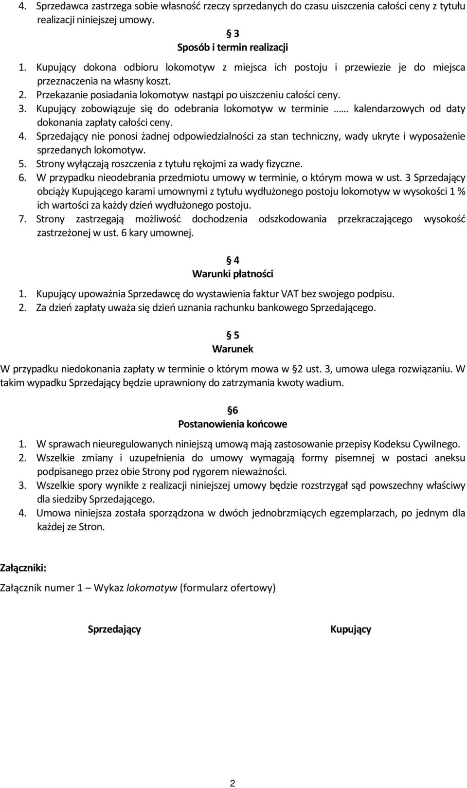 Kupujący zobowiązuje się do odebrania lokomotyw w terminie kalendarzowych od daty dokonania zapłaty całości ceny. 4.