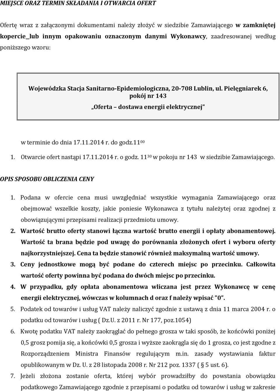 2014 r. do godz.11 00 1. Otwarcie ofert nastąpi 17.11.2014 r. o godz. 11 30 w pokoju nr 143 w siedzibie Zamawiającego. OPIS SPOSOBU OBLICZENIA CENY 1.