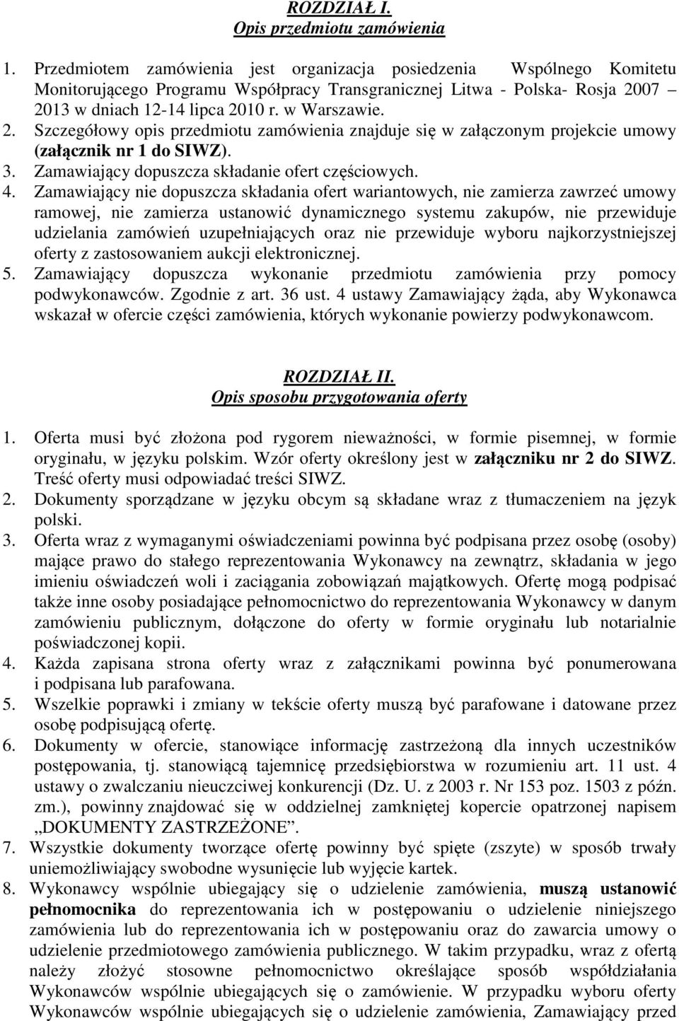 07 2013 w dniach 12-14 lipca 2010 r. w Warszawie. 2. Szczegółowy opis przedmiotu zamówienia znajduje się w załączonym projekcie umowy (załącznik nr 1 do SIWZ). 3.