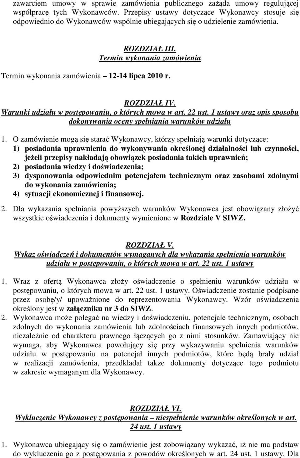 Termin wykonania zamówienia Termin wykonania zamówienia 12-14 lipca 2010 r. ROZDZIAŁ IV. Warunki udziału w postępowaniu, o których mowa w art. 22 ust.