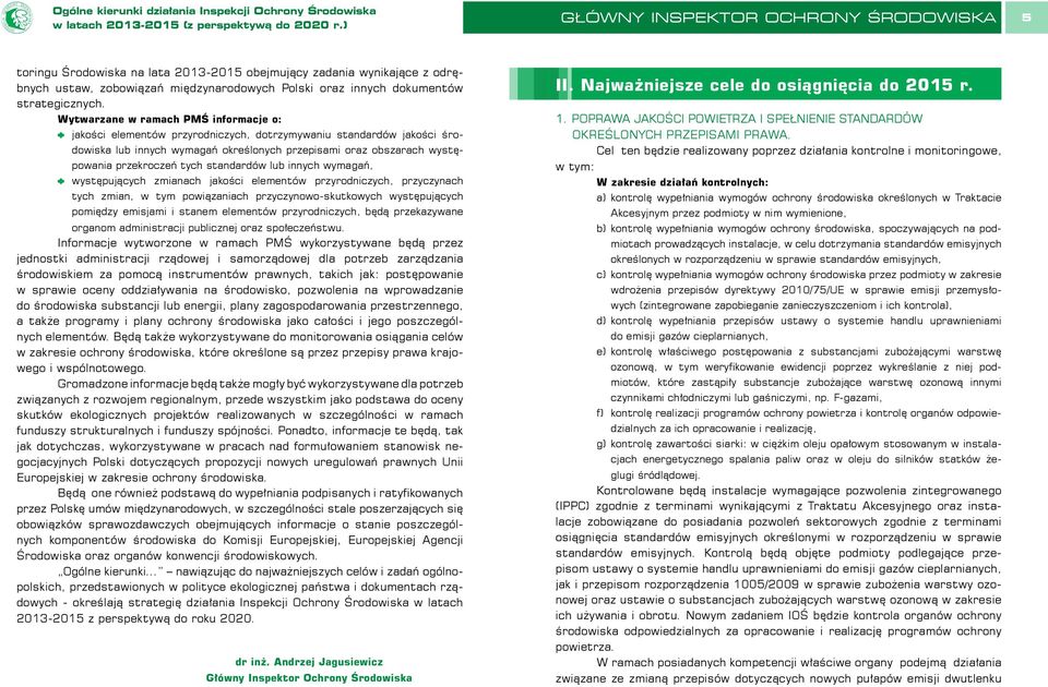 przekroczeń tych standardów lub innych wymagań, występujących zmianach jakości elementów przyrodniczych, przyczynach tych zmian, w tym powiązaniach przyczynowo-skutkowych występujących pomiędzy