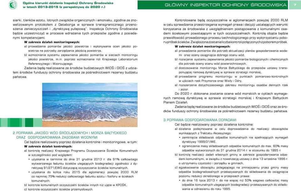 W zakresie działań monitoringowych: a) prowadzenie pomiarów jakości powietrza i wykonywanie ocen jakości po- wietrza na potrzeby zarządzania jakością powietrza, b) wzmocnienie systemu zapewnienia