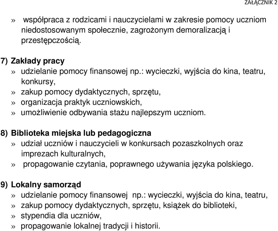 : wycieczki, wyjścia do kina, teatru, konkursy,» zakup pomocy dydaktycznych, sprzętu,» organizacja praktyk uczniowskich,» umoŝliwienie odbywania staŝu najlepszym uczniom.