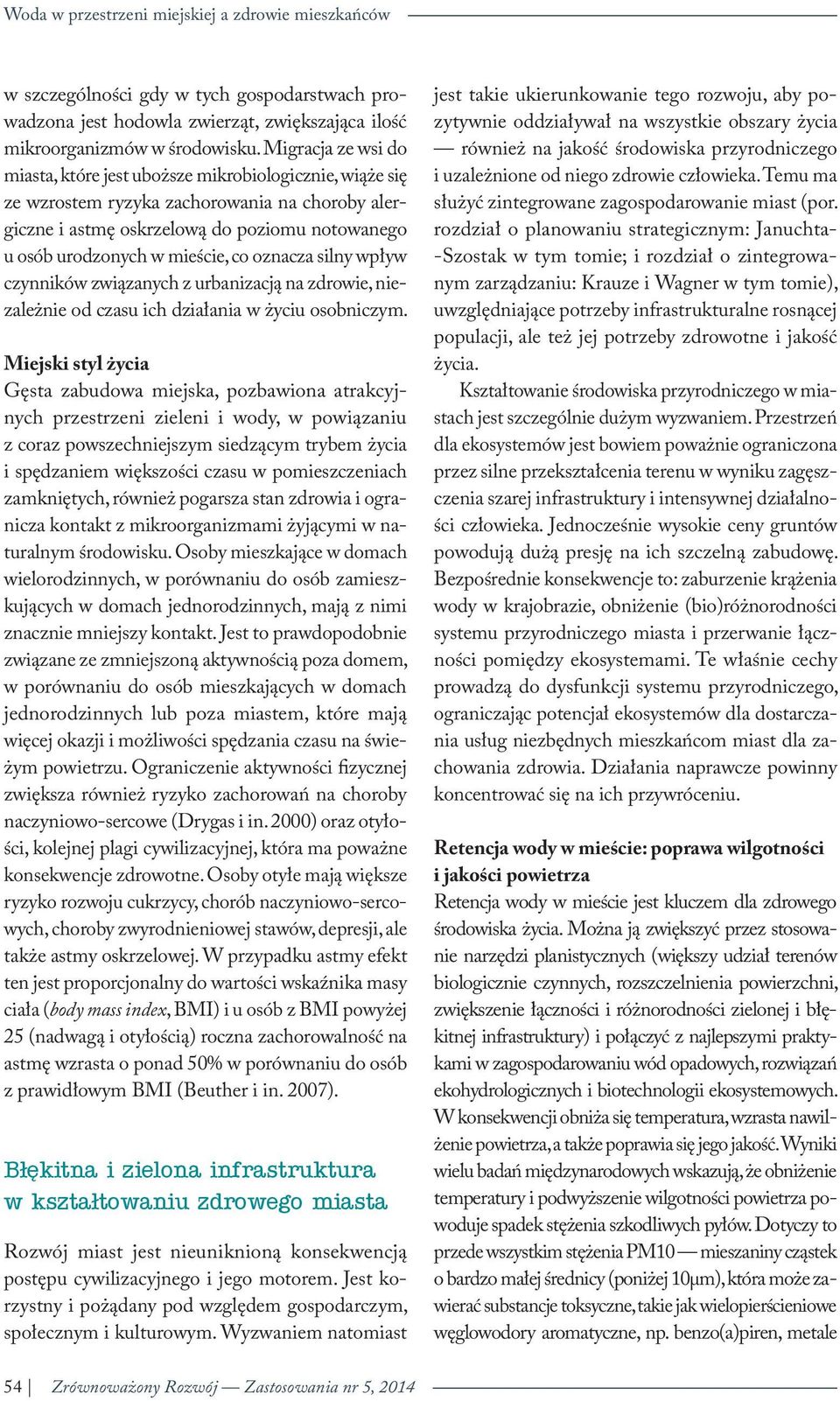 co oznacza silny wpływ czynników związanych z urbanizacją na zdrowie, niezależnie od czasu ich działania w życiu osobniczym.