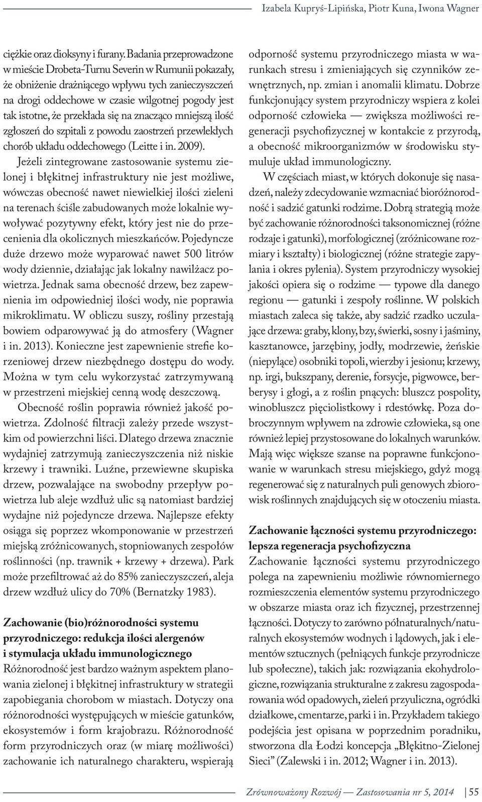 przekłada się na znacząco mniejszą ilość zgłoszeń do szpitali z powodu zaostrzeń przewlekłych chorób układu oddechowego (Leitte i in. 2009).