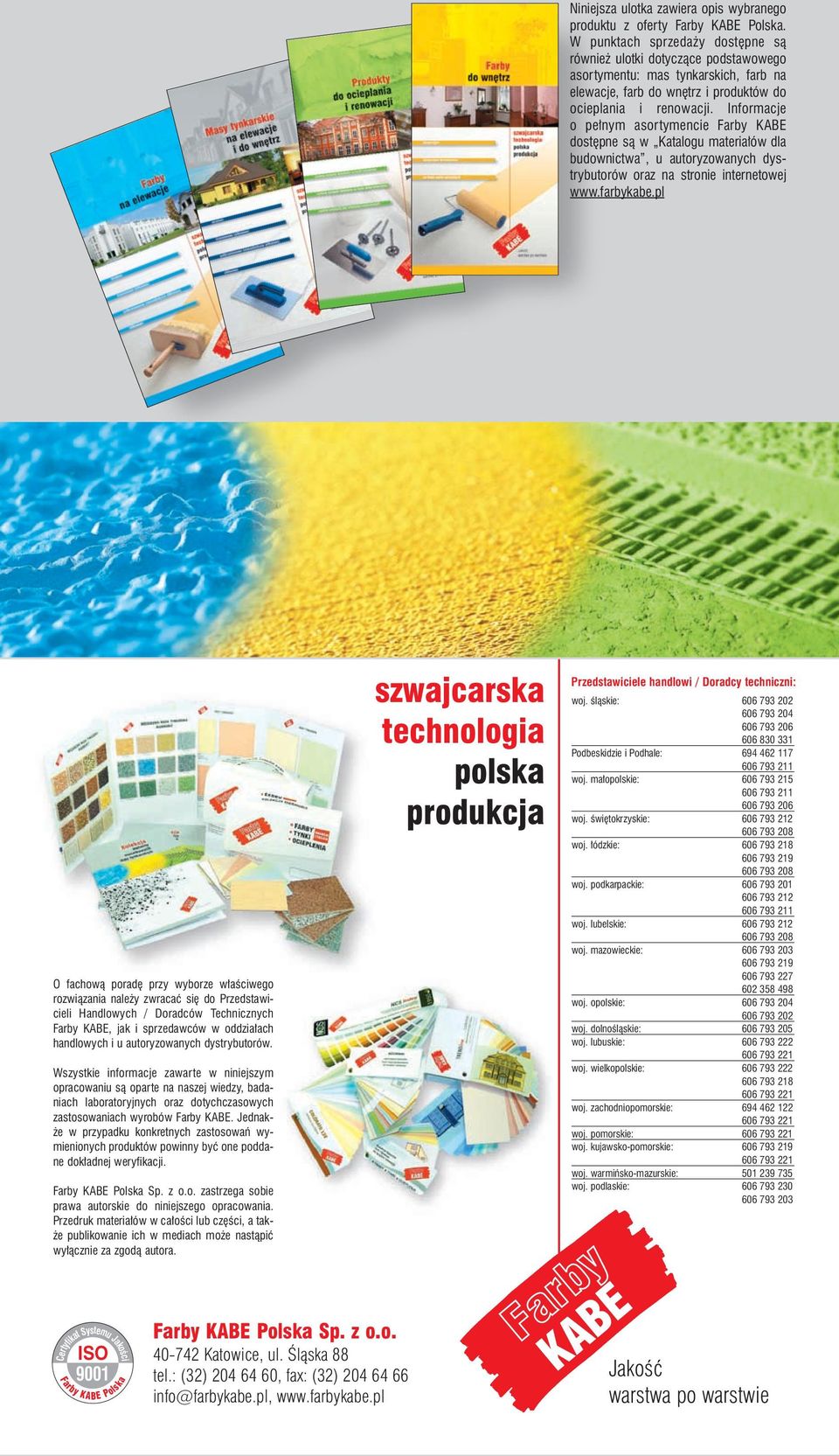 Informacje o pe nym asortymencie Farby KABE dost pne sà w Katalogu materia ów dla budownictwa, u autoryzowanych dystrybutorów oraz na stronie internetowej www.farbykabe.