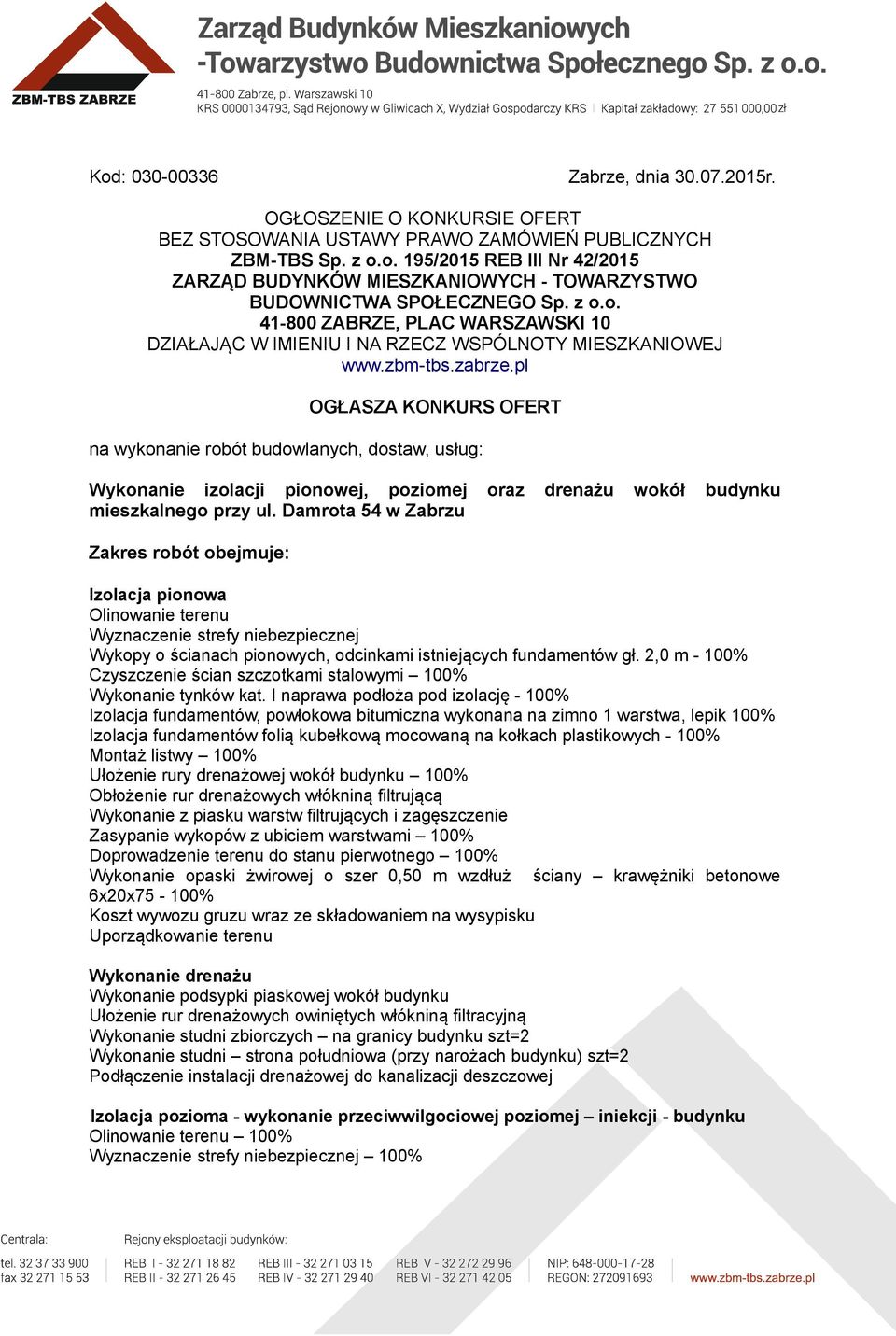 pl OGŁASZA KONKURS OFERT na wykonanie robót budowlanych, dostaw, usług: Wykonanie izolacji pionowej, poziomej oraz drenażu wokół budynku mieszkalnego przy ul.