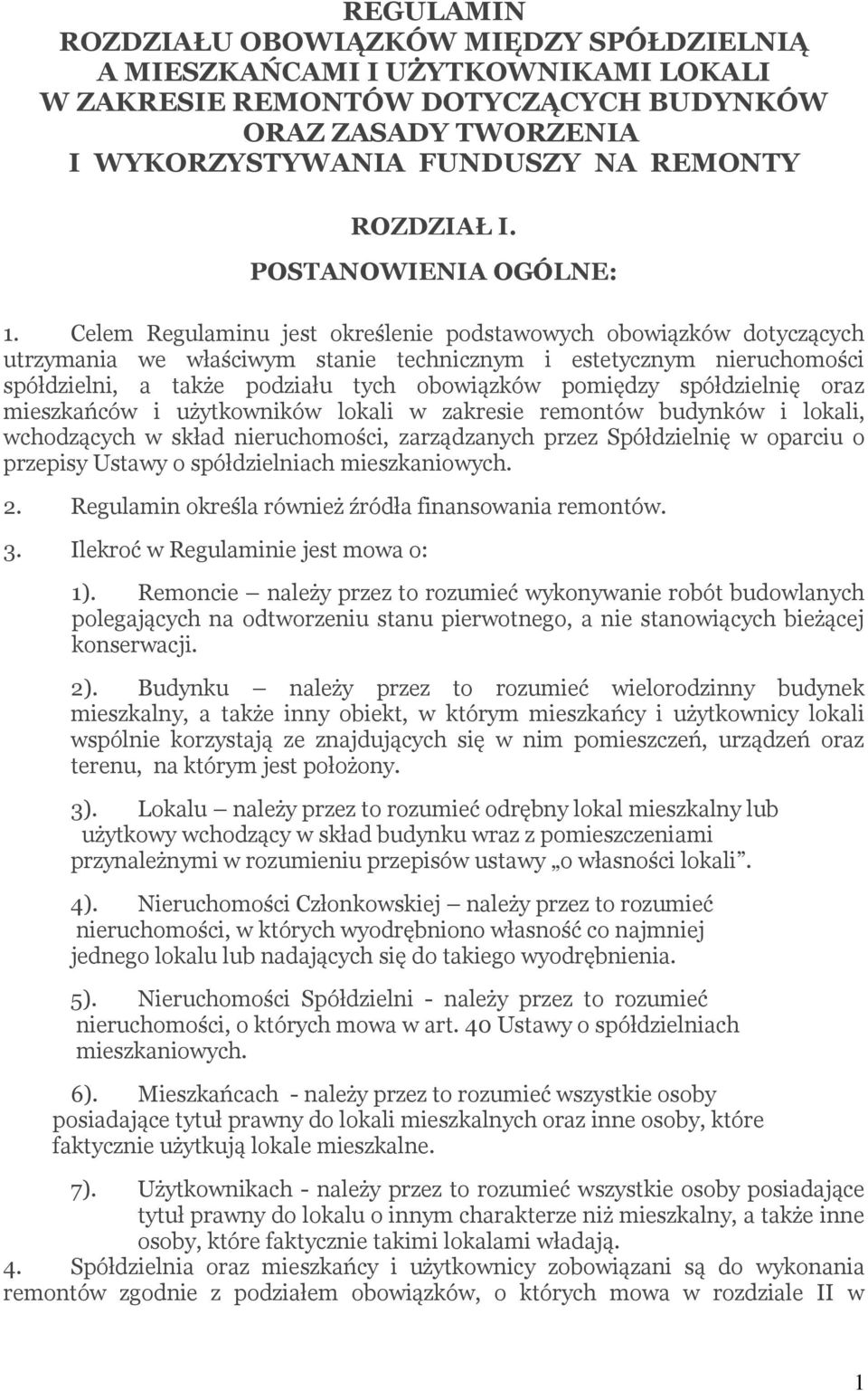 Celem Regulaminu jest określenie podstawowych obowiązków dotyczących utrzymania we właściwym stanie technicznym i estetycznym nieruchomości spółdzielni, a także podziału tych obowiązków pomiędzy