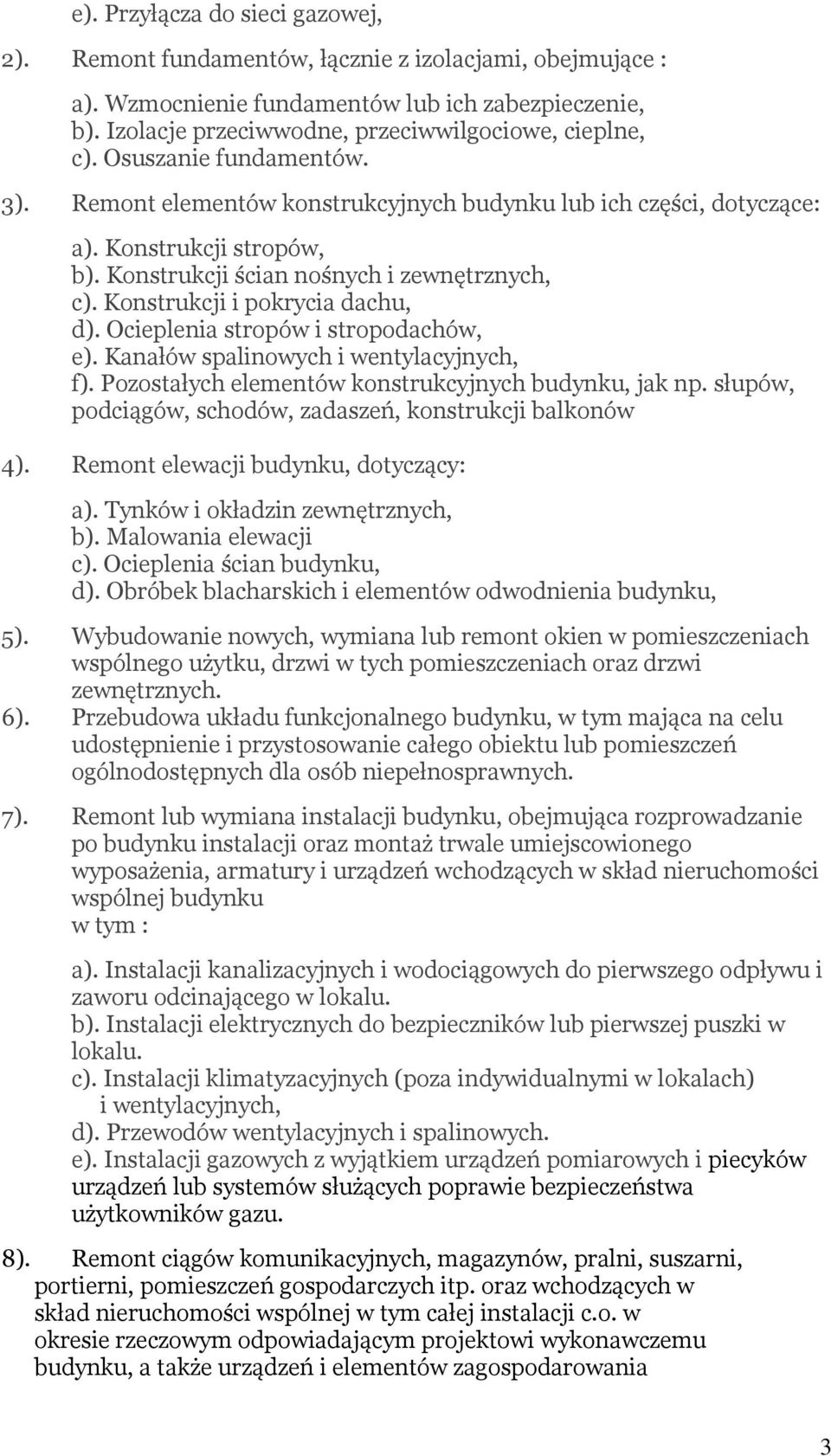 Konstrukcji ścian nośnych i zewnętrznych, c). Konstrukcji i pokrycia dachu, d). Ocieplenia stropów i stropodachów, e). Kanałów spalinowych i wentylacyjnych, f).