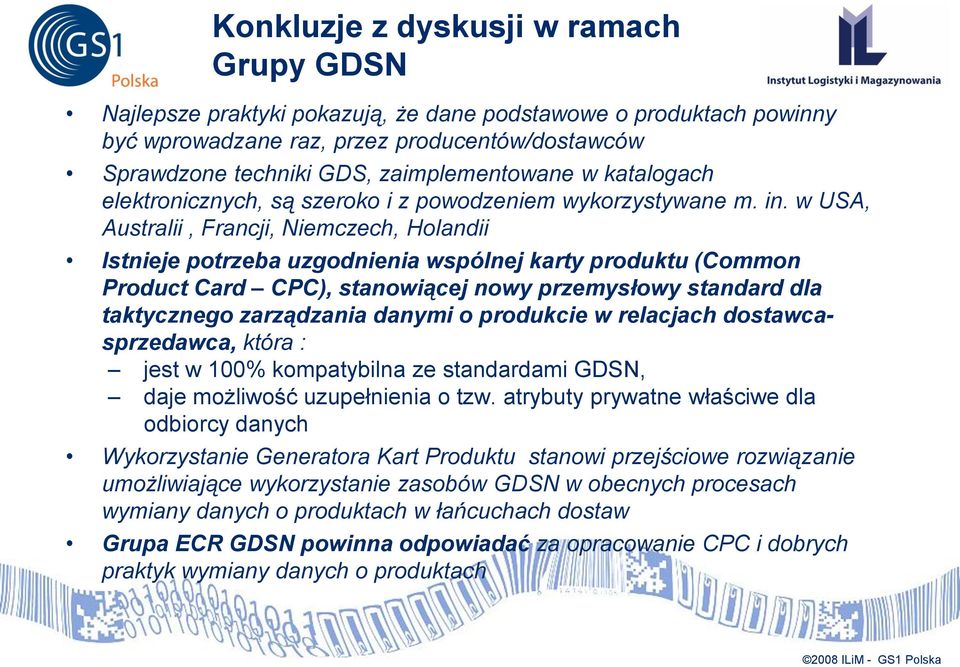 w USA, Australii, Francji, Niemczech, Holandii Istnieje potrzeba uzgodnienia wspólnej karty produktu (Common Product Card CPC), stanowiącej nowy przemysłowy standard dla taktycznego zarządzania