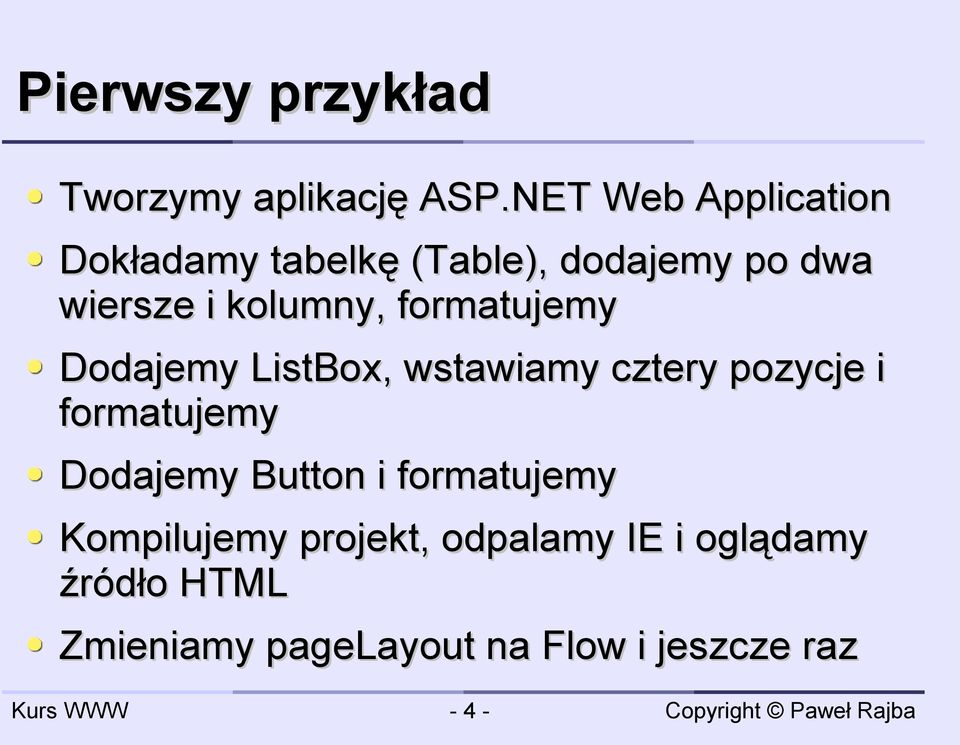 formatujemy Dodajemy ListBox, wstawiamy cztery pozycje i formatujemy Dodajemy