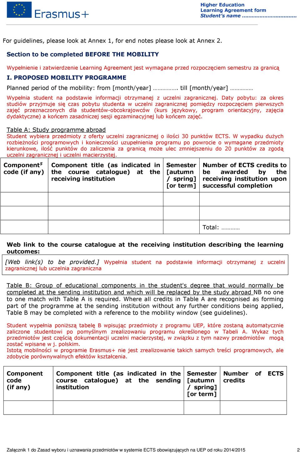 PROPOSED MOBILITY PROGRAMME Planned period of the mobility: from [month/year]. till [month/year] Wypełnia student na podstawie informacji otrzymanej z uczelni zagranicznej.