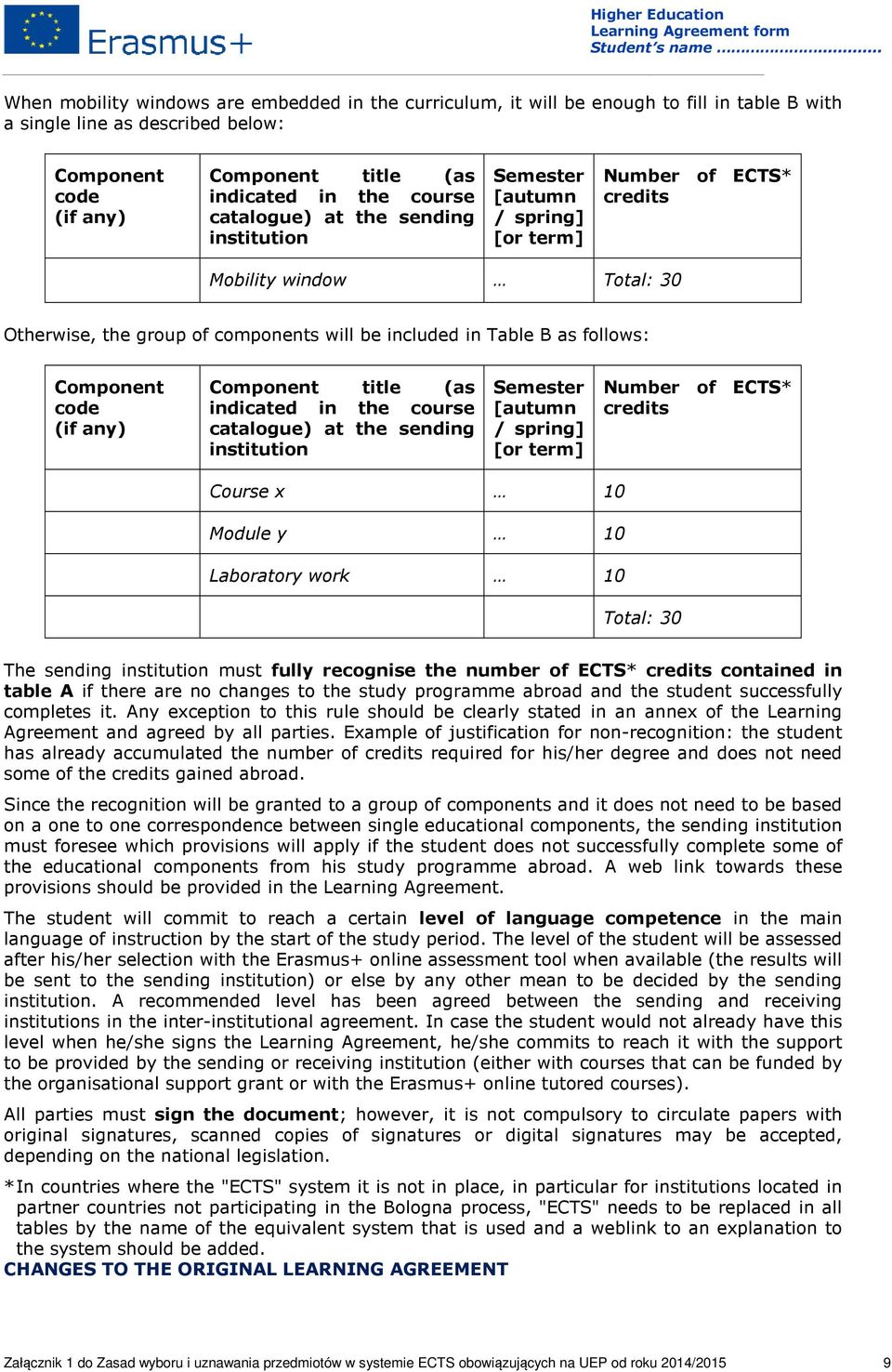 (as indicated in the course catalogue) at the sending Semester [autumn / spring] [or term] Number of ECTS* Course x 10 Module y 10 Laboratory work 10 Total: 30 The sending must fully recognise the