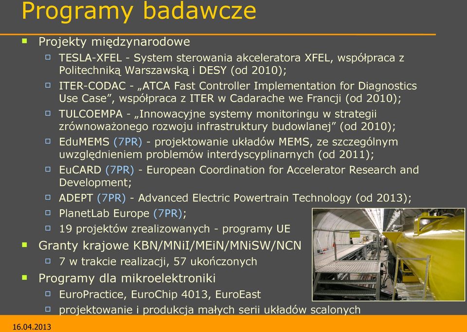 infrastruktury budowlanej (od 2010); EduMEMS (7PR) - projektowanie układów MEMS, ze szczególnym uwzględnieniem problemów interdyscyplinarnych (od 2011); EuCARD (7PR) - European Coordination for