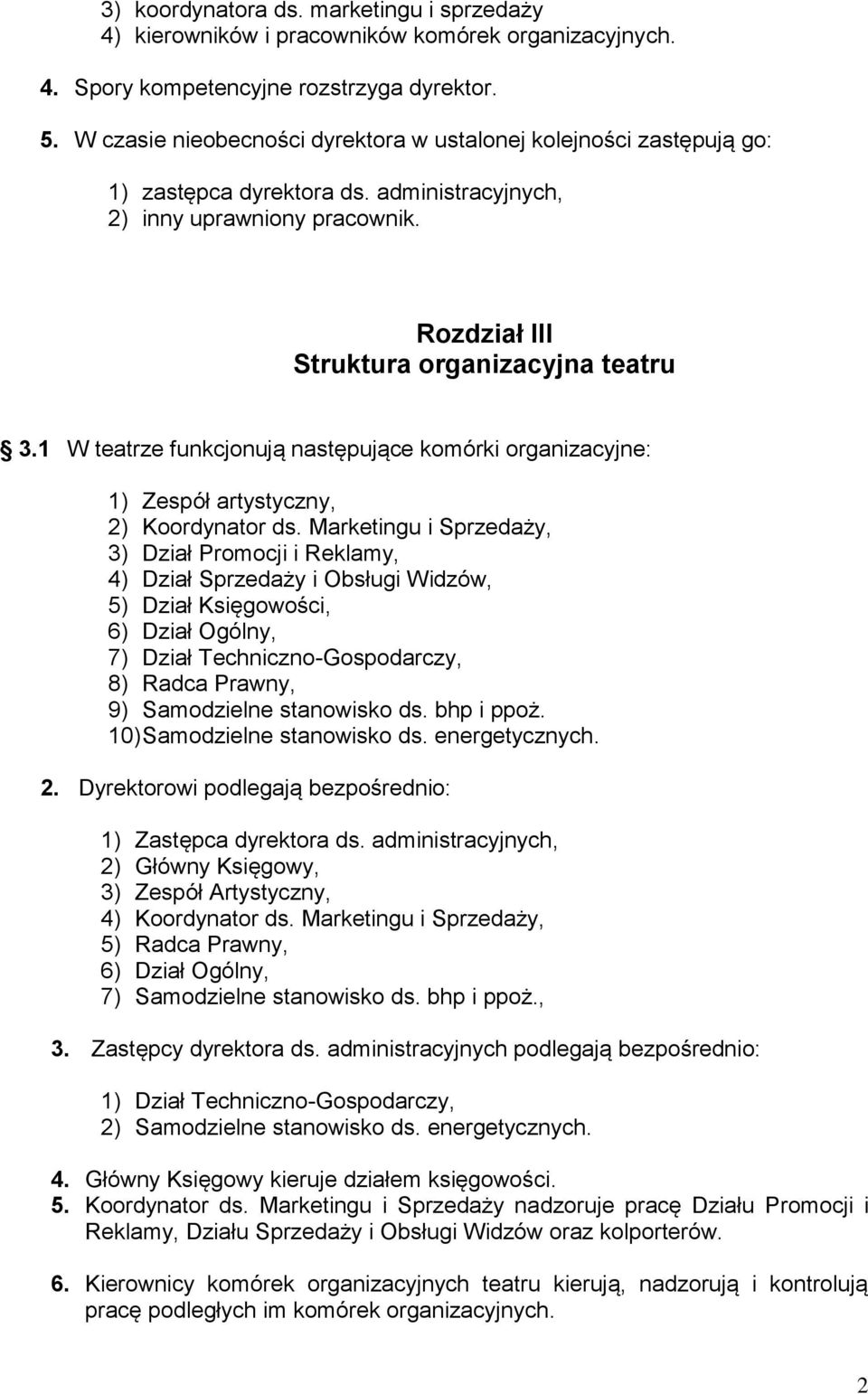 1 W teatrze funkcjonują następujące komórki organizacyjne: 1) Zespół artystyczny, 2) Koordynator ds.