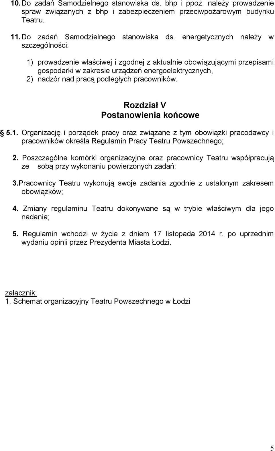 energetycznych należy w szczególności: 1) prowadzenie właściwej i zgodnej z aktualnie obowiązującymi przepisami gospodarki w zakresie urządzeń energoelektrycznych, 2) nadzór nad pracą podległych