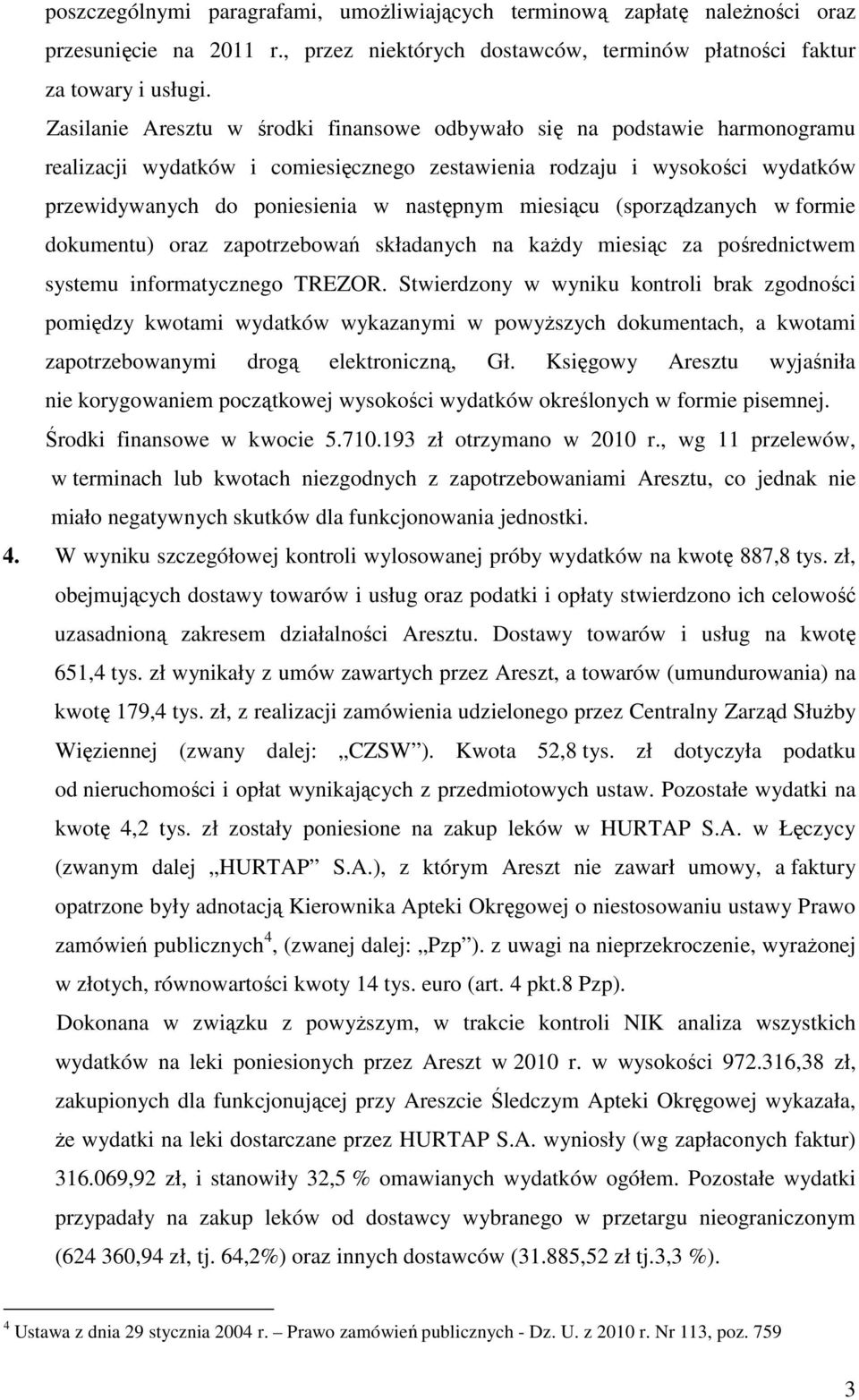 miesiącu (sporządzanych w formie dokumentu) oraz zapotrzebowań składanych na kaŝdy miesiąc za pośrednictwem systemu informatycznego TREZOR.
