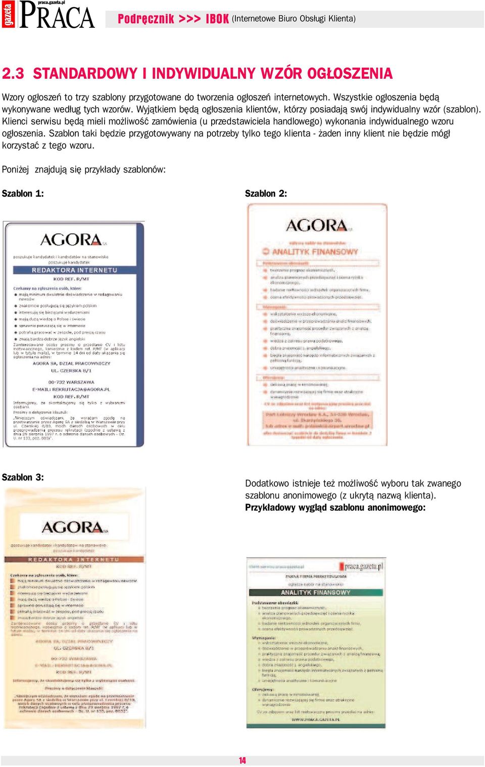 Klienci serwisu będą mieli możliwość zamówienia (u przedstawiciela handlowego) wykonania indywidualnego wzoru ogłoszenia.