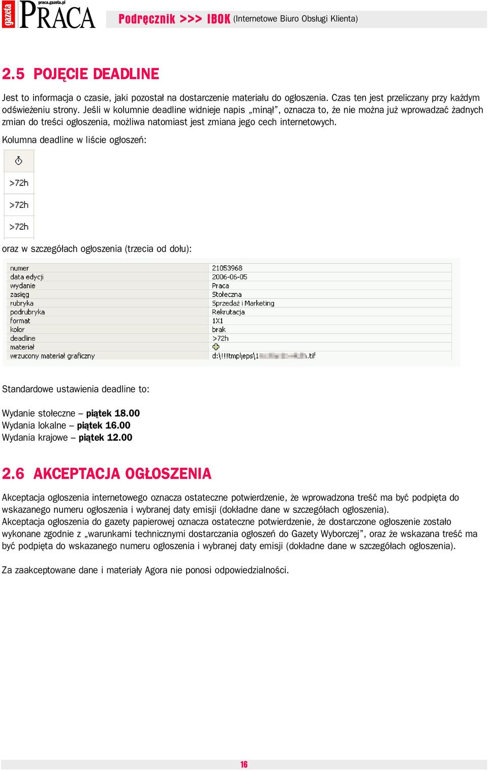 Kolumna deadline w liście ogłoszeń: oraz w szczegółach ogłoszenia (trzecia od dołu): Standardowe ustawienia deadline to: Wydanie stołeczne piątek 18.00 Wydania lokalne piątek 16.