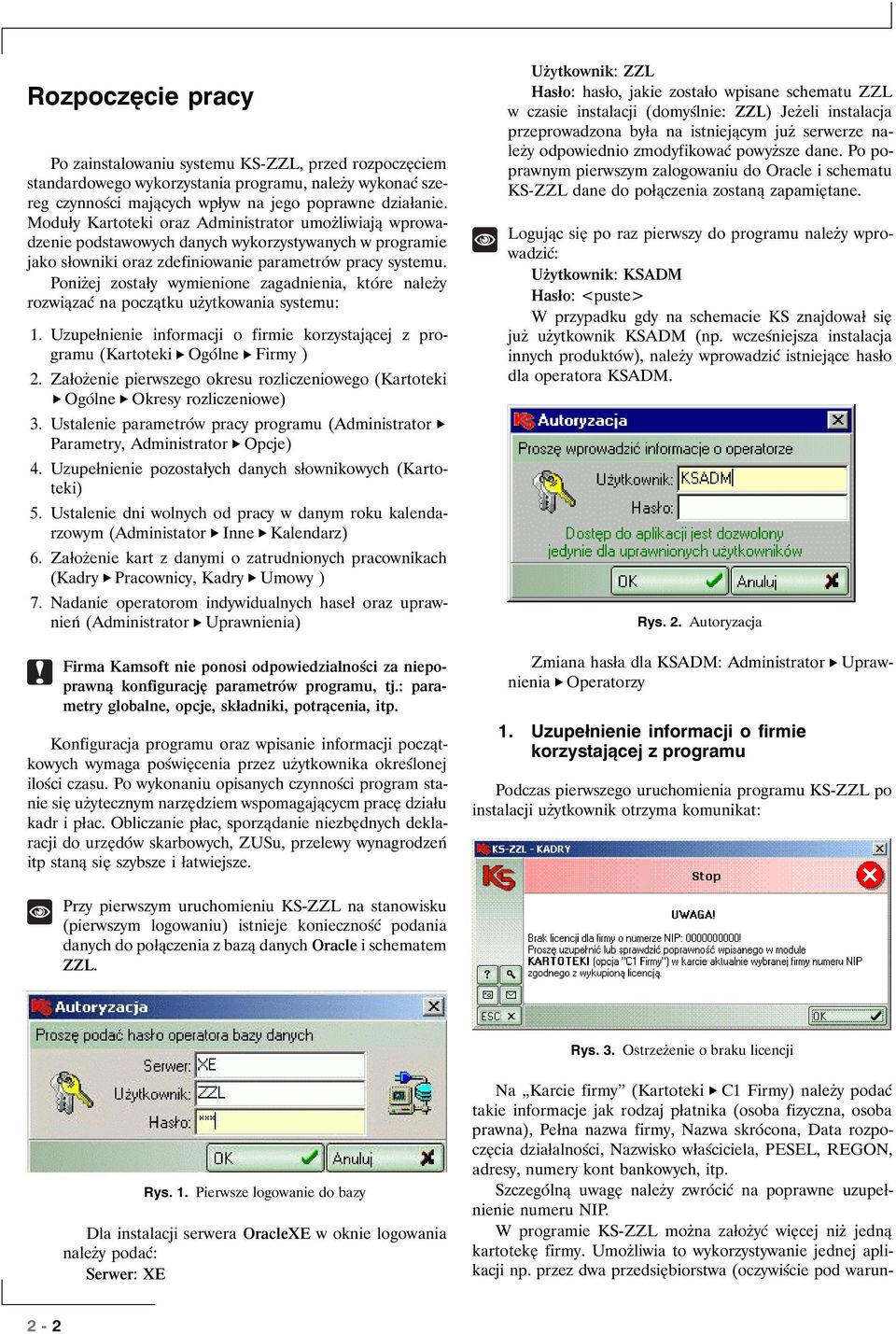 Poniżej zostały wymienione zagadnienia, które należy rozwiązać na początku użytkowania systemu: 1. Uzupełnienie informacji o firmie korzystającej z programu (Kartoteki Ogólne Firmy ) 2.