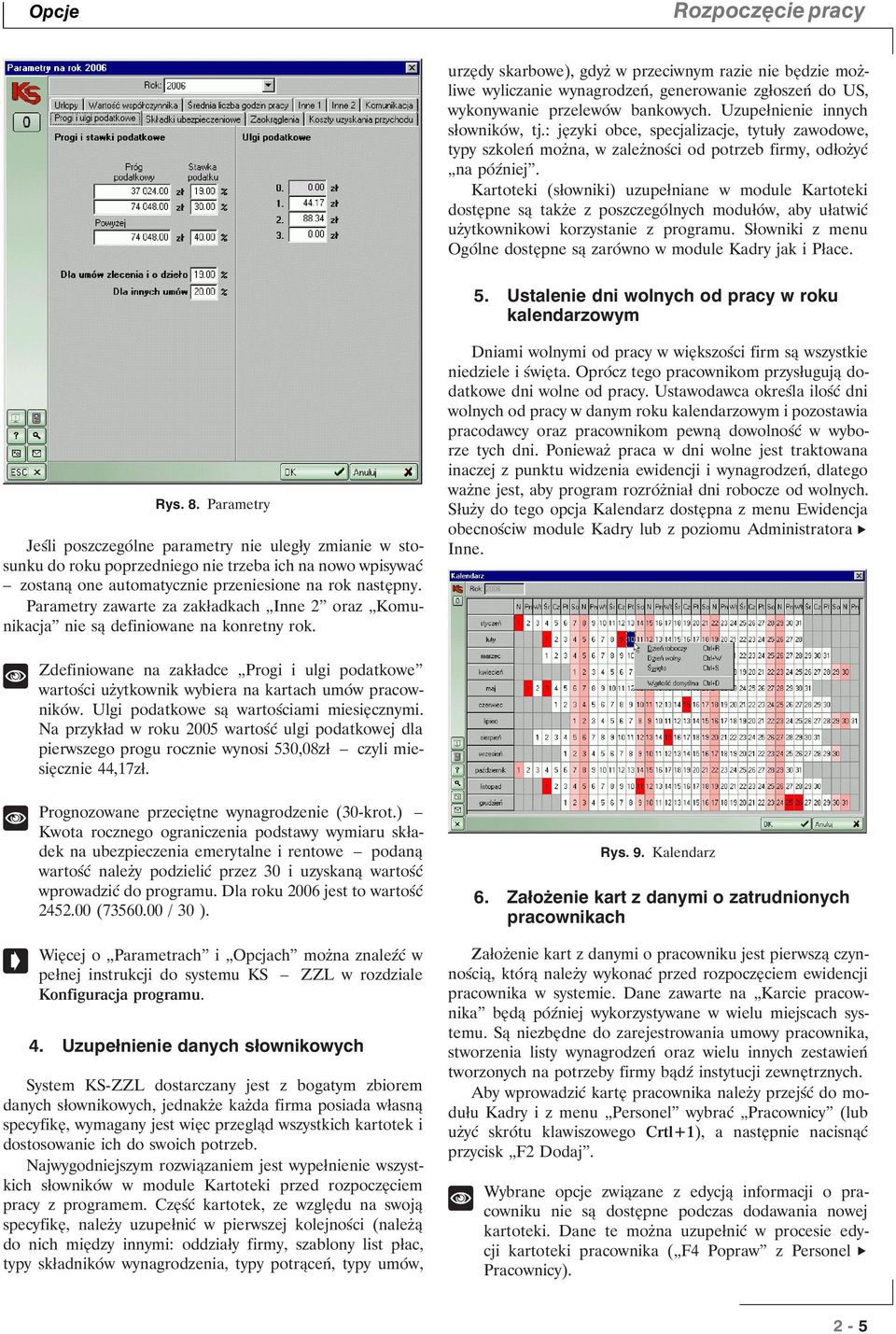 Kartoteki (słowniki) uzupełniane w module Kartoteki dostępne są także z poszczególnych modułów, aby ułatwić użytkownikowi korzystanie z programu.