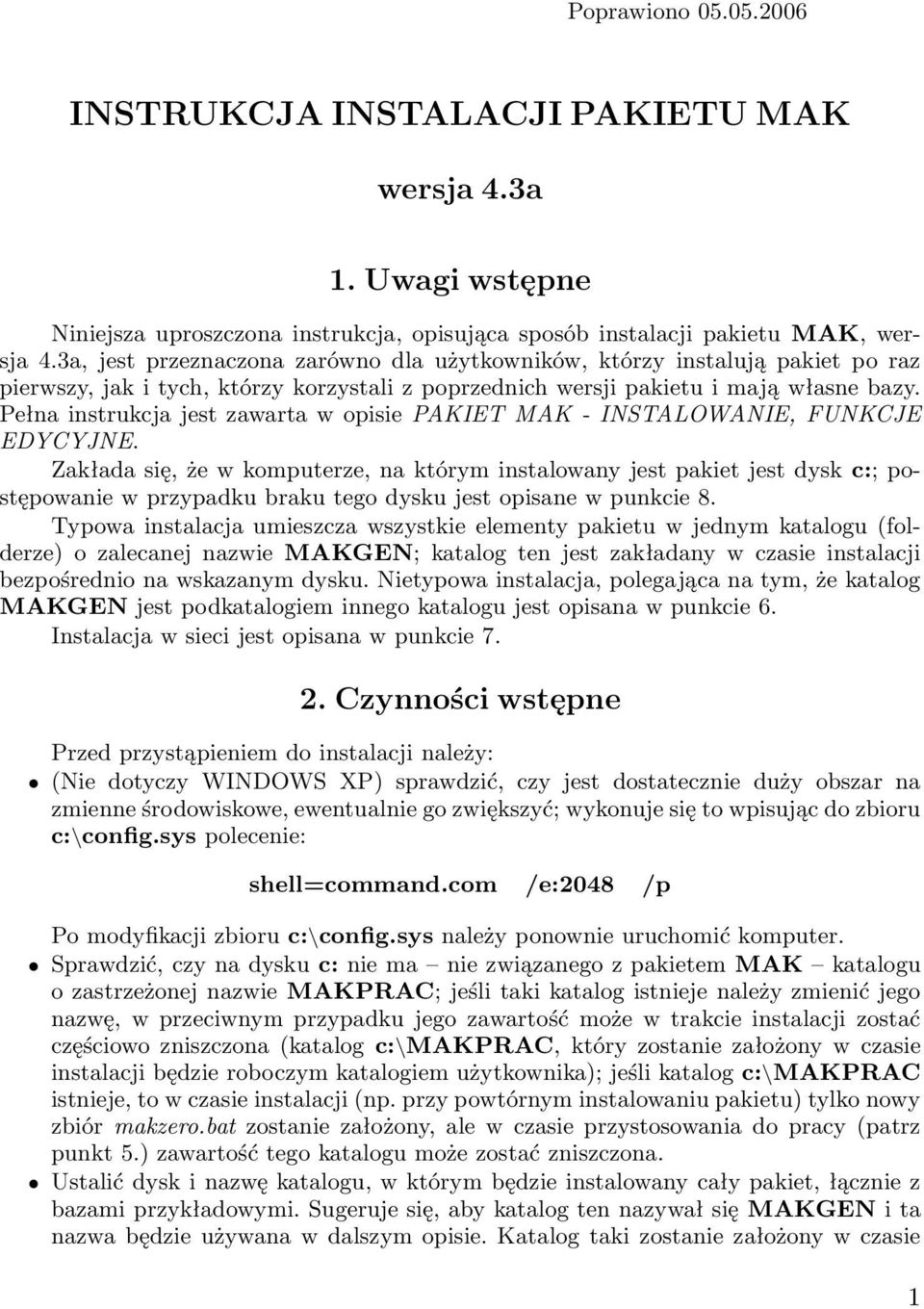 Pełna instrukcja jest zawarta w opisie PAKIET MAK - INSTALOWANIE, FUNKCJE EDYCYJNE.
