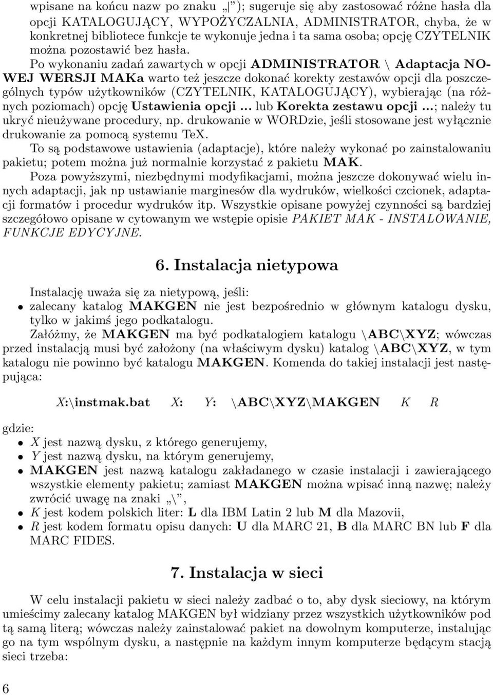 Po wykonaniu zadań zawartych w opcji ADMINISTRATOR \ Adaptacja NO- WEJ WERSJI MAKa warto też jeszcze dokonać korekty zestawów opcji dla poszczególnych typów użytkowników (CZYTELNIK, KATALOGUJĄCY),