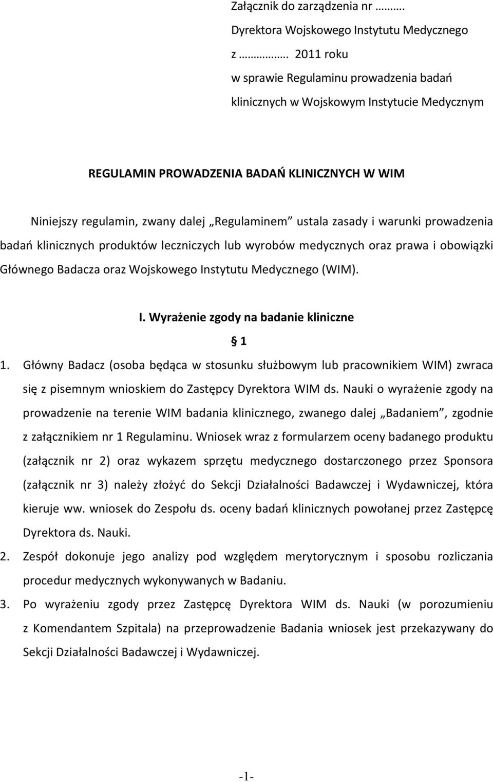 zasady i warunki prowadzenia badań klinicznych produktów leczniczych lub wyrobów medycznych oraz prawa i obowiązki Głównego Badacza oraz Wojskowego Instytutu Medycznego (WIM). I. Wyrażenie zgody na badanie kliniczne 1 1.