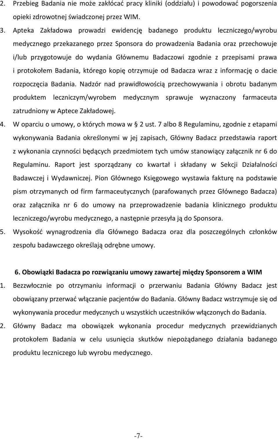 Badaczowi zgodnie z przepisami prawa i protokołem Badania, którego kopię otrzymuje od Badacza wraz z informację o dacie rozpoczęcia Badania.