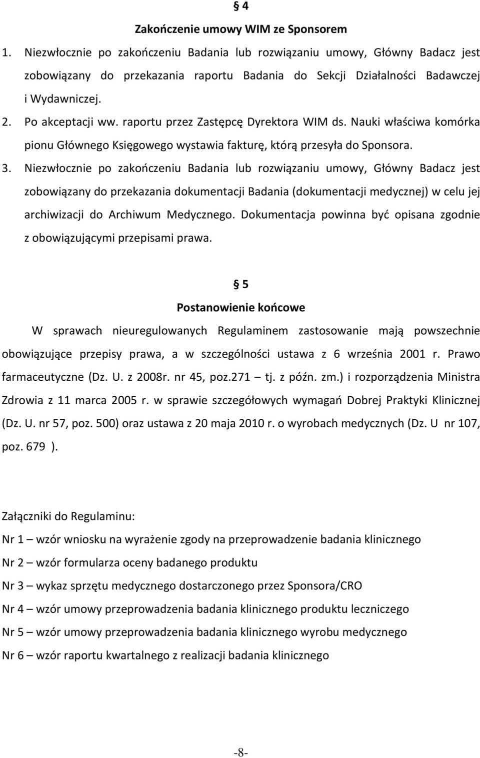 raportu przez Zastępcę Dyrektora WIM ds. Nauki właściwa komórka pionu Głównego Księgowego wystawia fakturę, którą przesyła do Sponsora. 3.