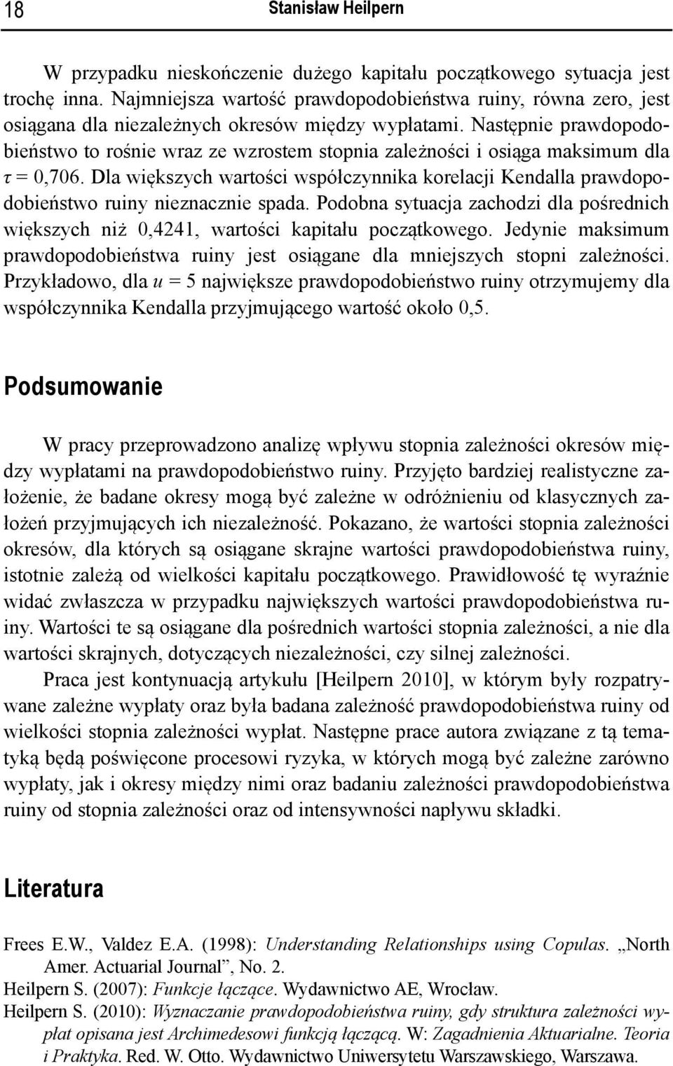 Następnie prawdopodobieństwo to rośnie wraz ze wzrostem stopnia zależności i osiąga maksimum dla τ = 0,706.