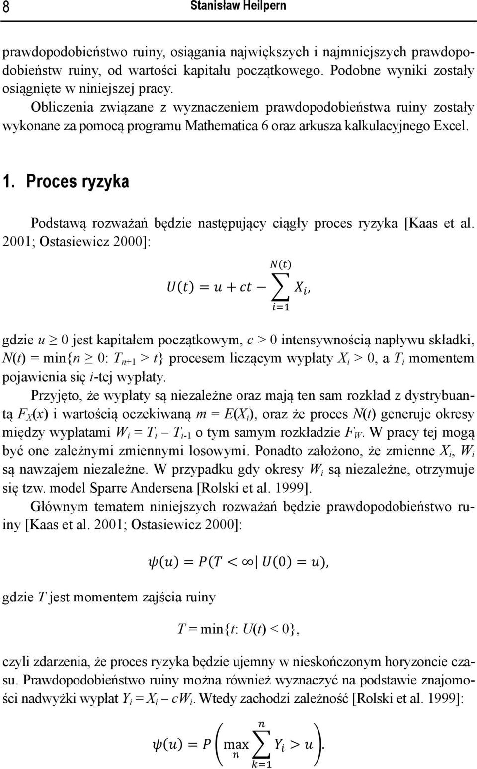 Proces ryzyka Podstawą rozważań będzie następujący ciągły proces ryzyka [Kaas et al.