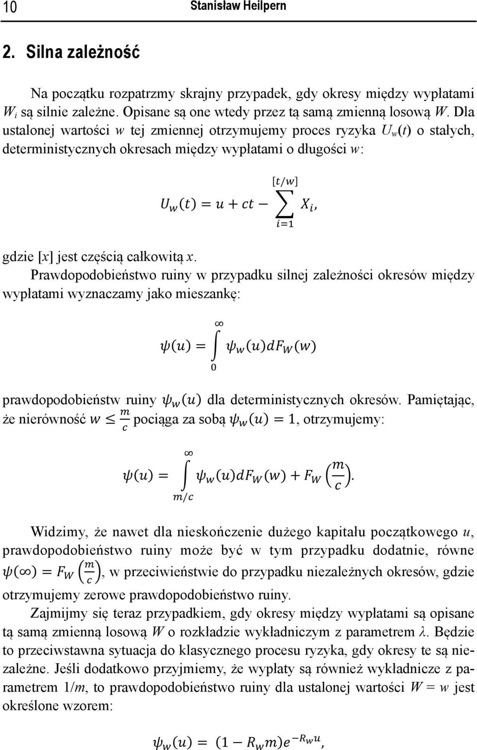 Prawdopodobieństwo ruiny w przypadku silnej zależności okresów między wypłatami wyznaczamy jako mieszankę: ψ(u) = ψ (u)df (w) prawdopodobieństw ruiny ψ (u) dla deterministycznych okresów.