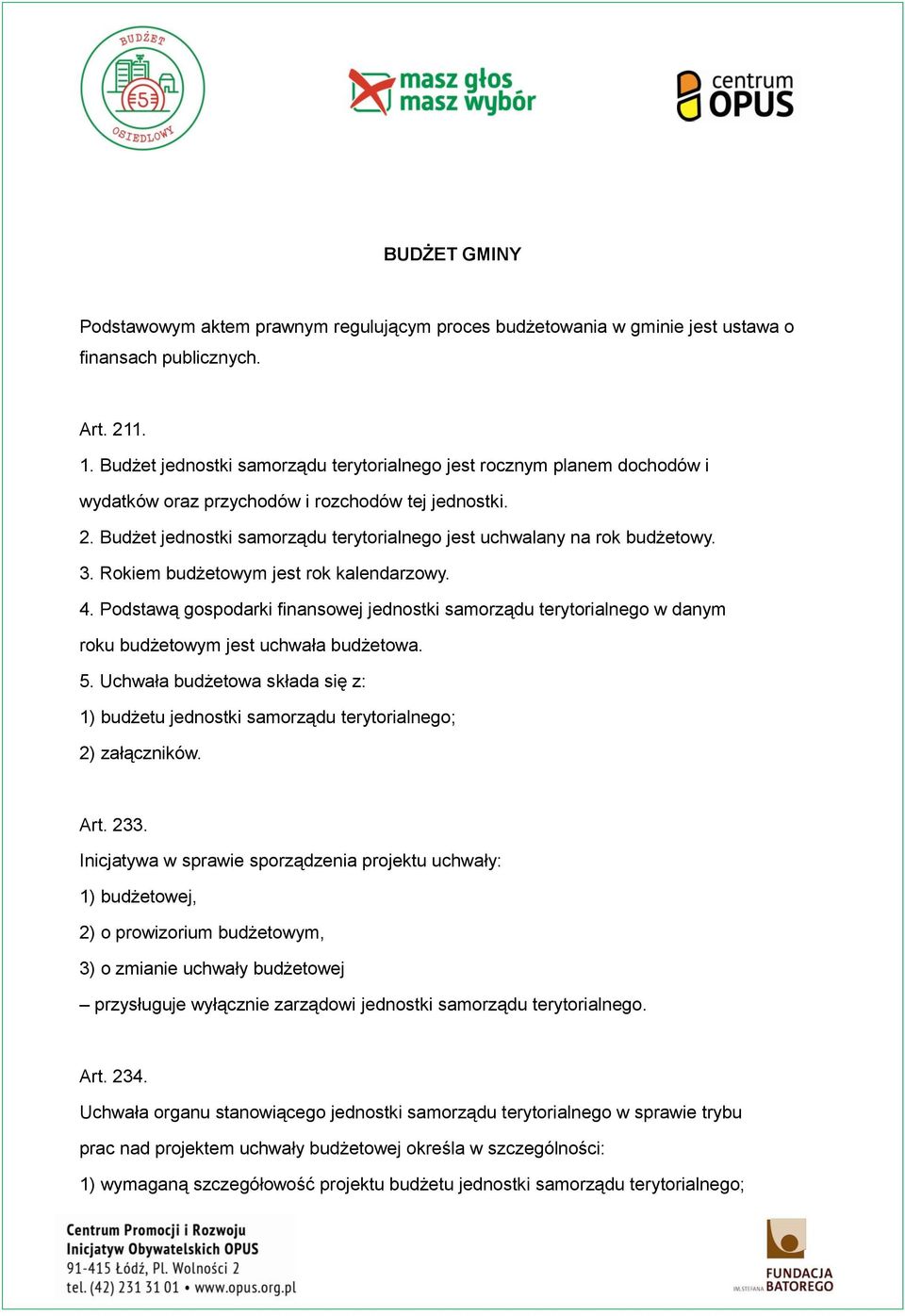 Budżet jednostki samorządu terytorialnego jest uchwalany na rok budżetowy. 3. Rokiem budżetowym jest rok kalendarzowy. 4.