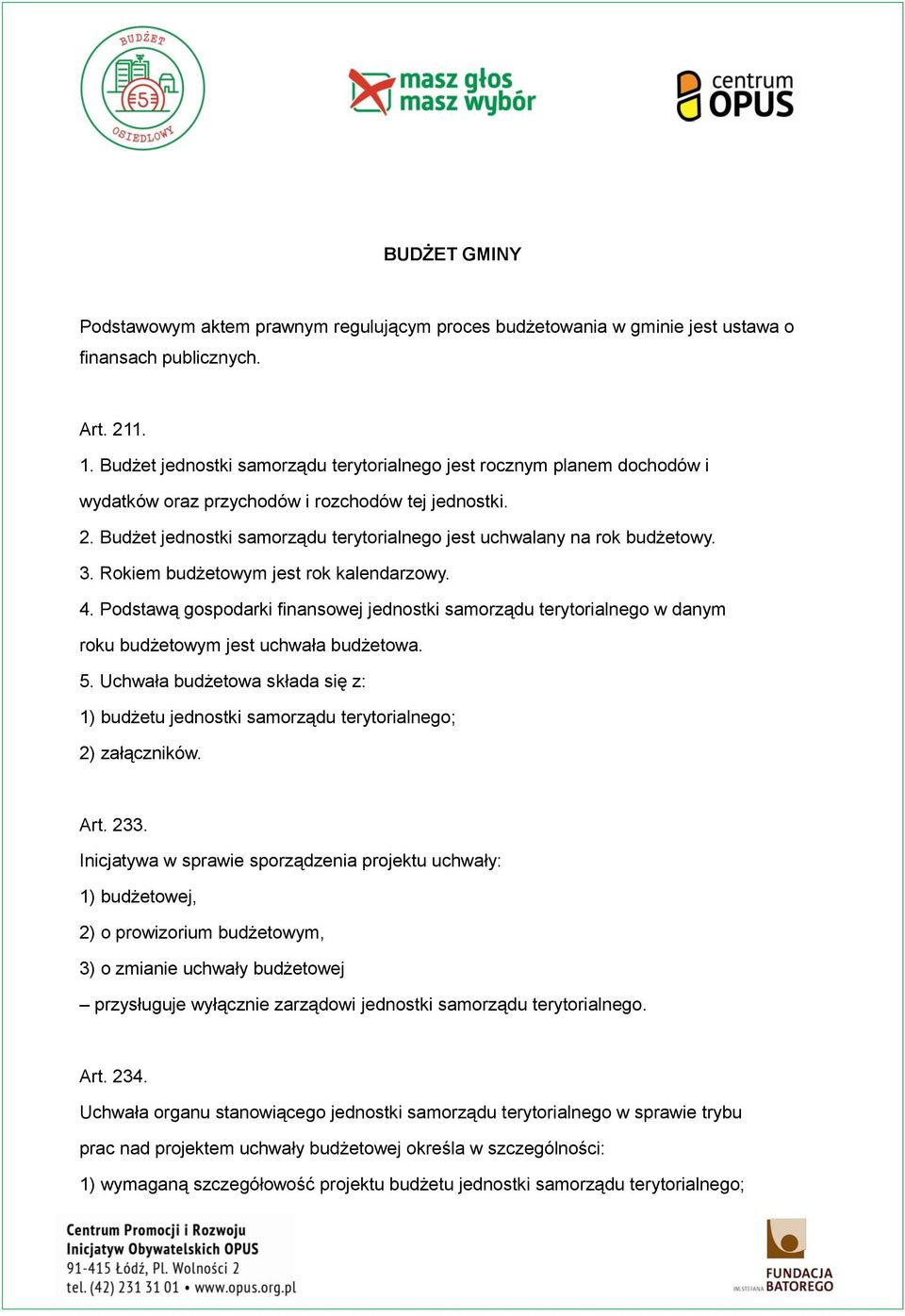 Budżet jednostki samorządu terytorialnego jest uchwalany na rok budżetowy. 3. Rokiem budżetowym jest rok kalendarzowy. 4.