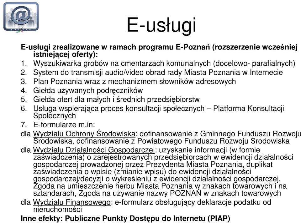 Giełda ofert dla małych i średnich przedsiębiorstw 6. Usługa wspierająca proces konsultacji społecznych Platforma Konsultacji Społecznych 7. E-formularze m.