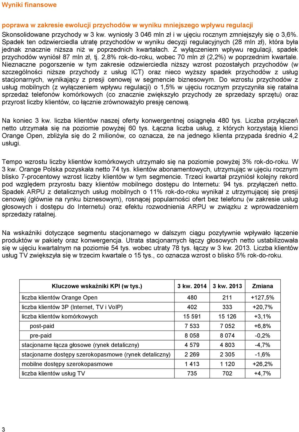 Z wyłączeniem wpływu regulacji, spadek przychodów wyniósł 87 mln zł, tj. 2,8% rok-do-roku, wobec 70 mln zł (2,2%) w poprzednim kwartale.