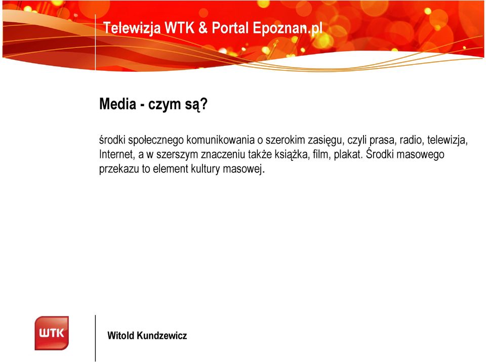 prasa, radio, telewizja, Internet, a w szerszym znaczeniu