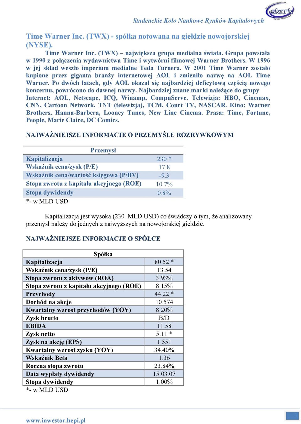 W 2001 Time Warner zostało kupione przez giganta branży internetowej AOL i zmieniło nazwę na AOL Time Warner.