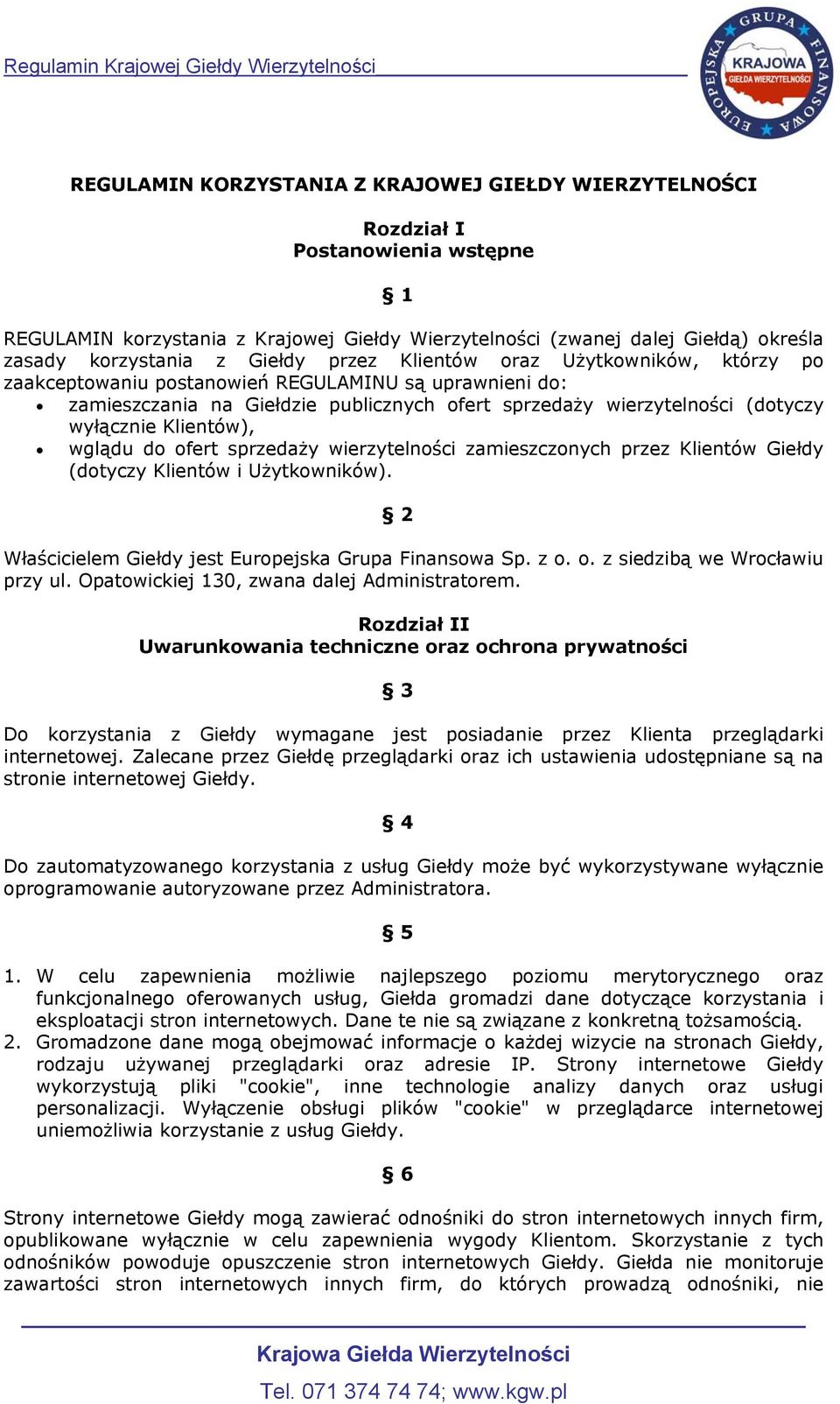 Klientów), wglądu do ofert sprzedaży wierzytelności zamieszczonych przez Klientów Giełdy (dotyczy Klientów i Użytkowników). 2 Właścicielem Giełdy jest Europejska Grupa Finansowa Sp. z o. o. z siedzibą we Wrocławiu przy ul.