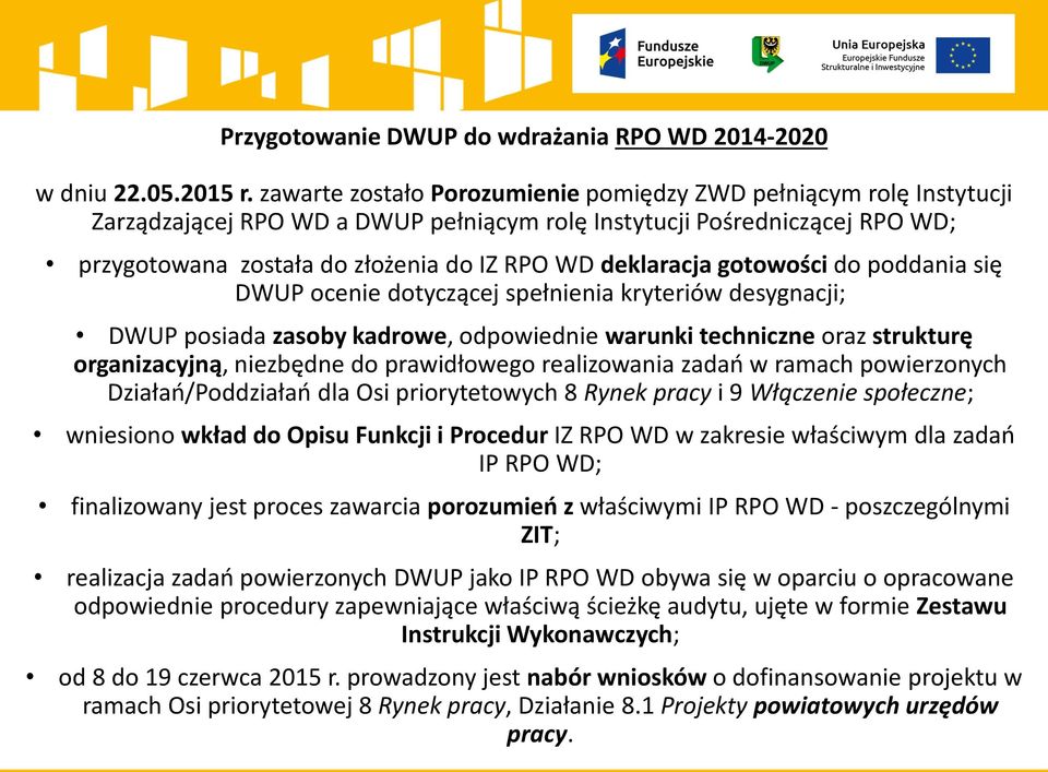 deklaracja gotowości do poddania się DWUP ocenie dotyczącej spełnienia kryteriów desygnacji; DWUP posiada zasoby kadrowe, odpowiednie warunki techniczne oraz strukturę organizacyjną, niezbędne do