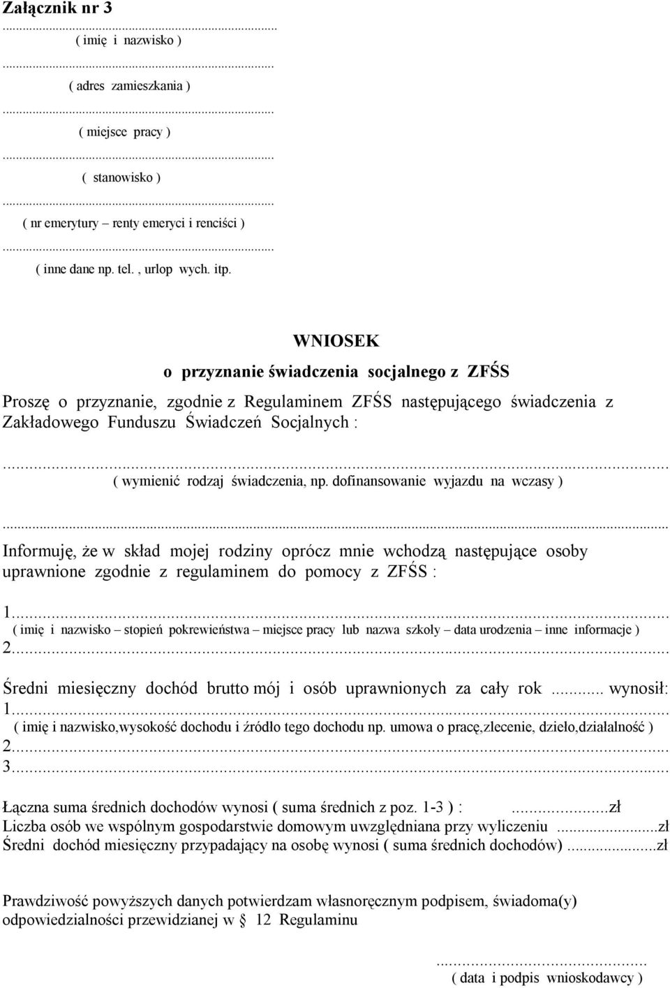 .. ( wymienić rodzaj świadczenia, np. dofinansowanie wyjazdu na wczasy ).